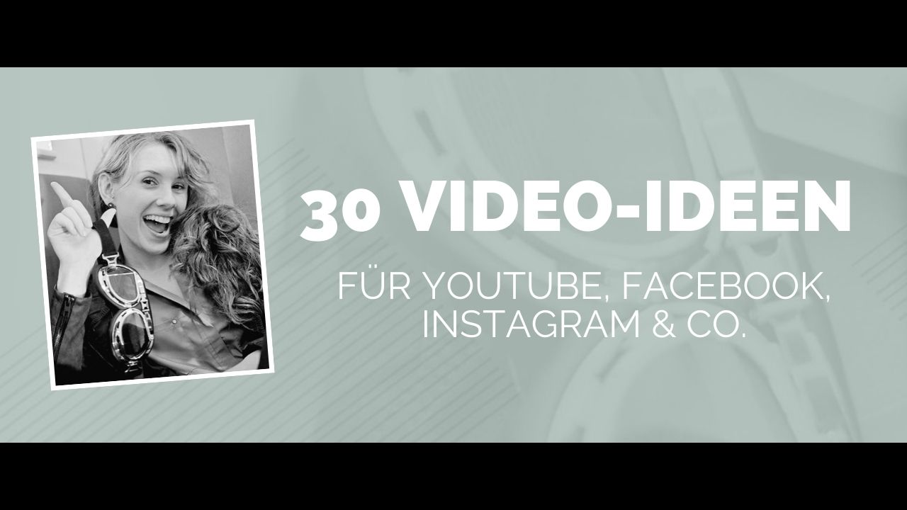 Video Ideen für YouTube, Facebook, Instagram, Pinterest