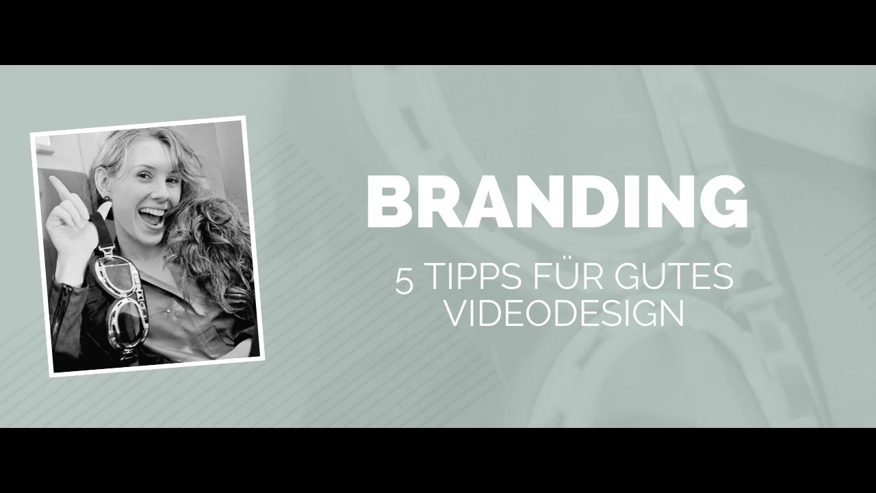 Branding in deinen Videos: 5 Tipps für gutes Videodesign