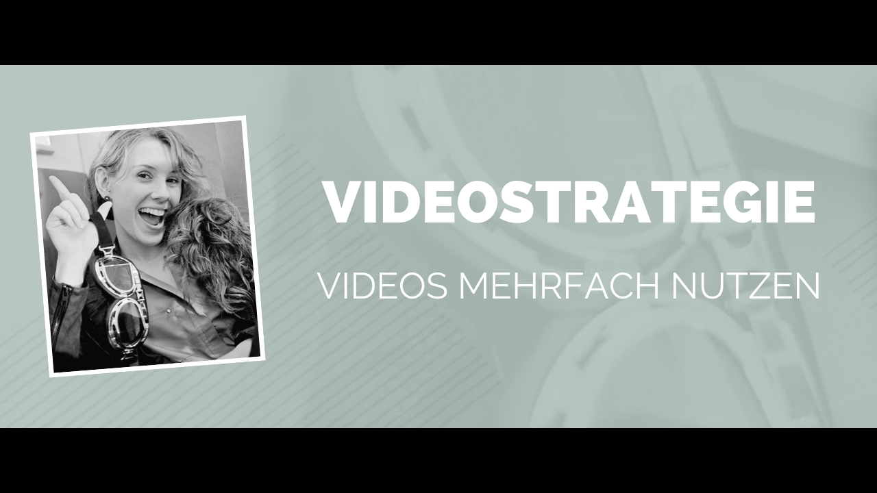 Videostrategie: Wie du deine Videos mehrfach nutzen kannst