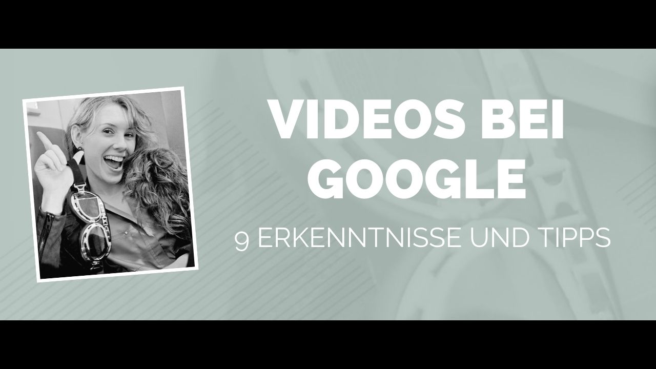 So nutzt du Videos, um besser bei Google gefunden zu werden: 9 Erkenntnisse und Tipps